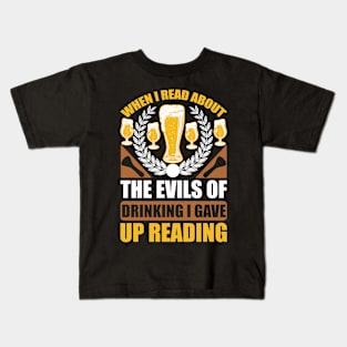 When I Read About The Evils Of Drinking I Gave Up Reading  T Shirt For Women Men Kids T-Shirt